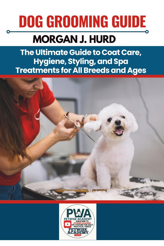 DOG GROOMING GUIDE: The Ultimate Guide to Coat Care, Hygiene, Styling, and Spa Treatments for All Breeds and Ages