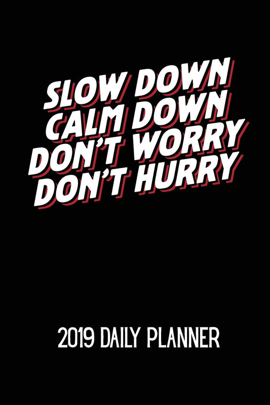 Slow Down Calm Down Don't Worry Don't Hurry 2019 Daily Planner: A Meditation & Yoga Themed Daily Planner For 2019