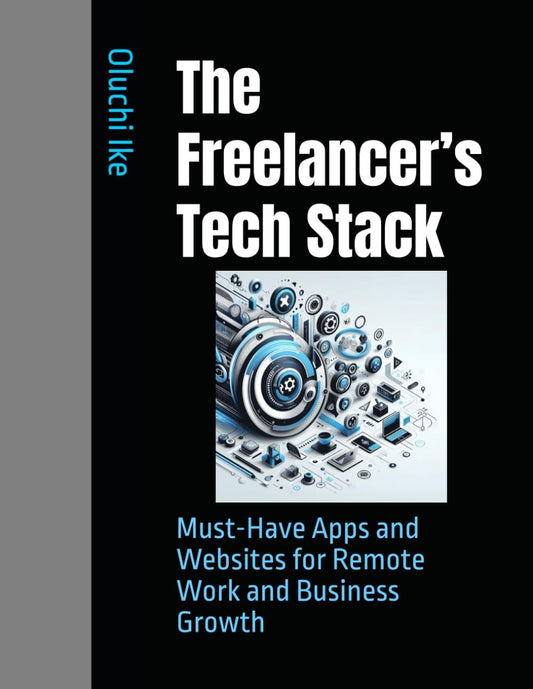 The Freelancer’s Tech Stack: Must-Have Apps and Websites for Remote Work and Business Growth