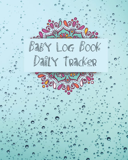 Baby Log Book Daily Tracker: Nanny Newborn Baby or Toddler Log Tracker Journal Book, Daily Schedule Feeding Food Sleep Naps Activity Diaper Change Monitor Notes, Mommy Nursing or Breastfeeding Record Tracking