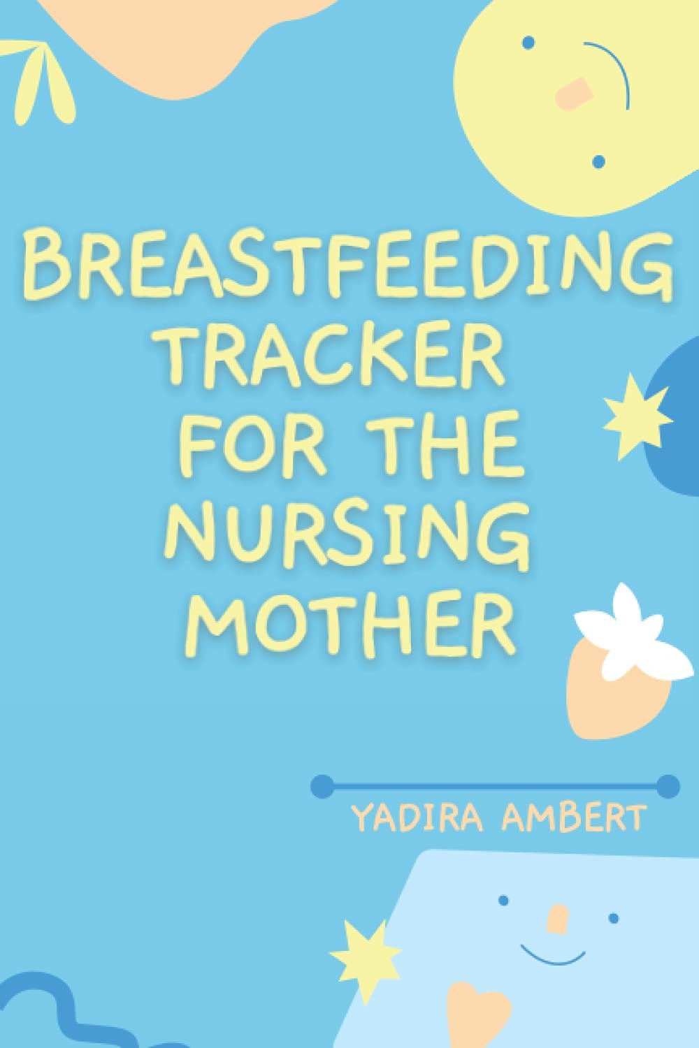 Breastfeeding Tracker for the Nursing Mother: A three-month tracker for a successful breastfeeding session