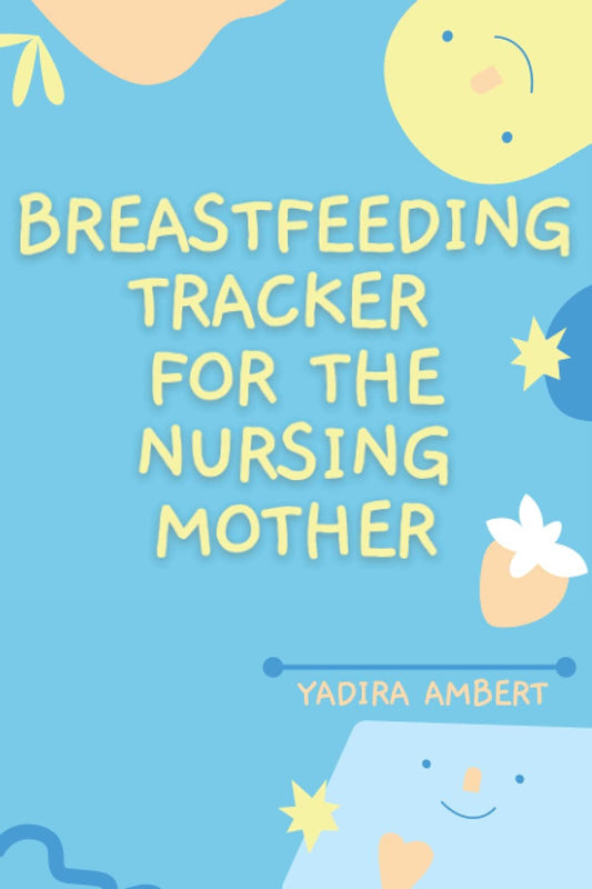 Breastfeeding Tracker for the Nursing Mother: A three-month tracker for a successful breastfeeding session