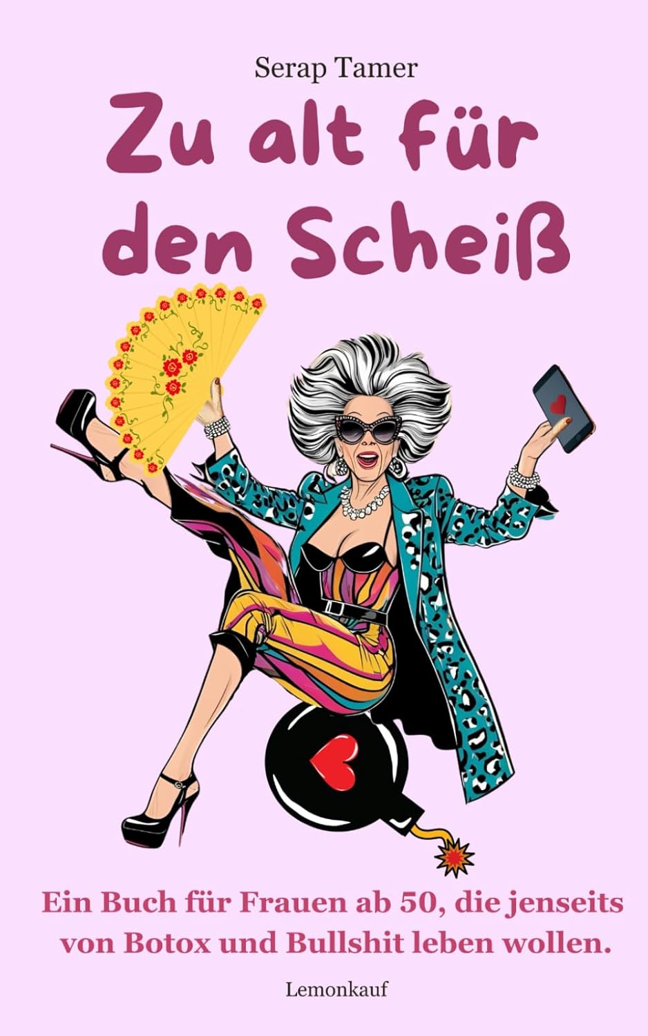 Zu alt für den Scheiß: Ein Buch für Frauen ab 50, die jenseits von Botox und Bullshit leben wollen