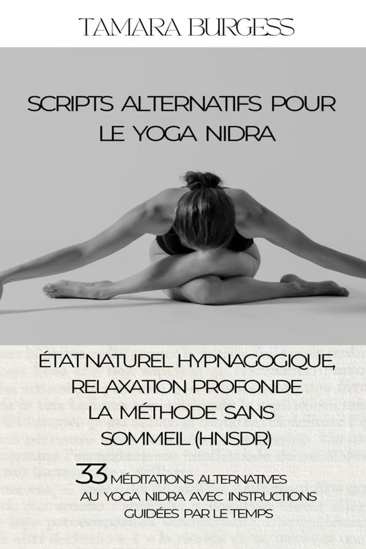 Scripts Alternatifs pour le Yoga Nidra: État naturel hypnagogique, relaxation profonde : la méthode sans sommeil: 33 méditations alternatives au yoga nidra avec instructions guidées par le temps