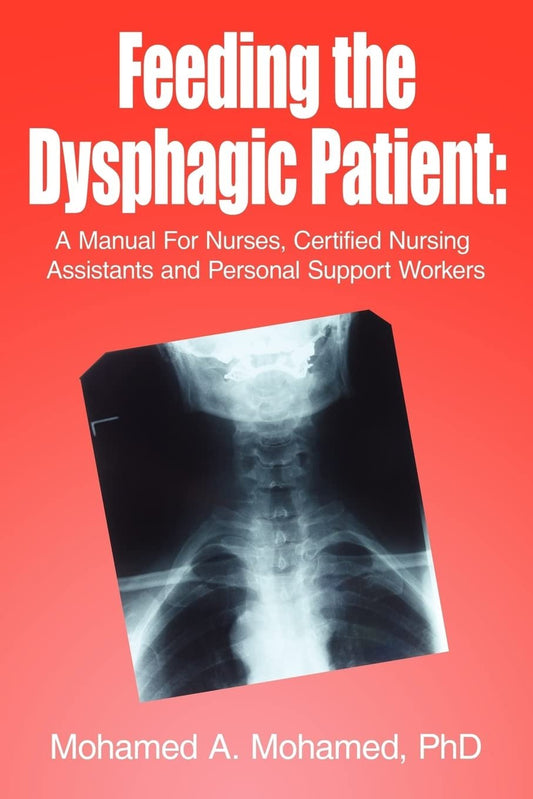 Feeding the Dysphagic Patient: A Manual For Nurses, Certified Nursing Assistants and Personal Support Workers