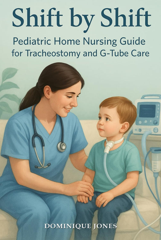 Shift by Shift: Pediatric Home Nursing Guide for Tracheostomy and G-Tube