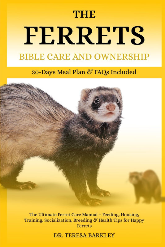 THE FERRETS BIBLE CARE AND OWNERSHIP: The Ultimate Ferret Care Manual – Feeding, Housing, Training, Socialization, Breeding & Health Tips for Happy Ferrets