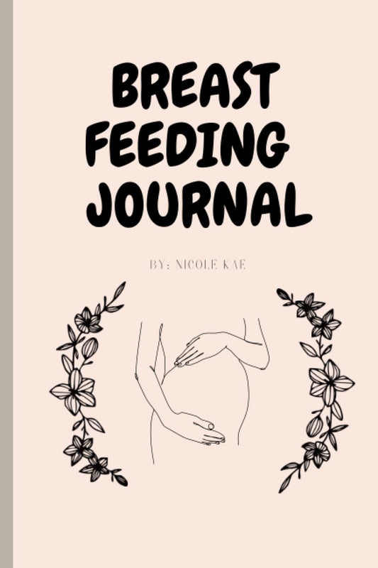 Breast Feeding Journal: Breast Feeding Log Book, Breast Feeding Tracker, Nursing Log