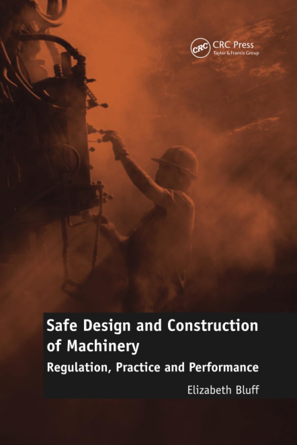 Safe Design and Construction of Machinery: Regulation, Practice and Performance