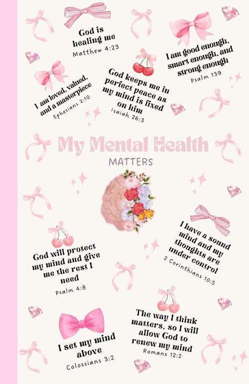 My Mental Health Matters: A Christian Notebook with Bible Verses for Mental Health, Faith, and Emotional Wellness: Faith-Based Journal for Christians ... and Healing Through Scripture and Prayer