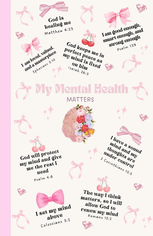 My Mental Health Matters: A Christian Notebook with Bible Verses for Mental Health, Faith, and Emotional Wellness: Faith-Based Journal for Christians ... and Healing Through Scripture and Prayer