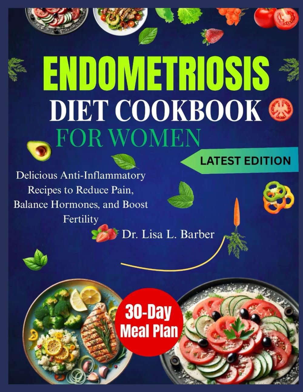 ENDOMETRIOSIS DIET COOKBOOK FOR WOMEN: Delicious Anti-Inflammatory Recipes to Reduce Pain, Balance Hormones, and Boost Fertility