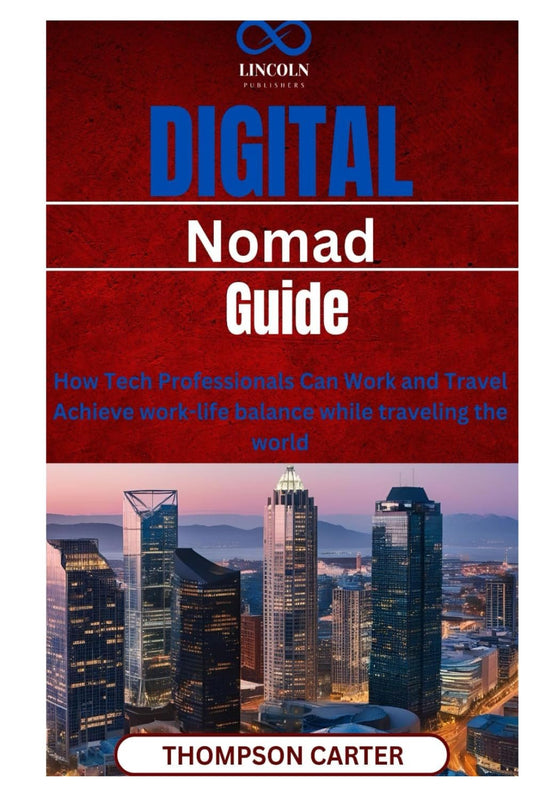 Digital Nomad Guide: How Tech Professionals Can Work and Travel Achieve work-life balance while traveling the world