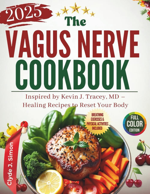 The Vagus Nerve Cookbook: Inspired by Kevin J. Tracey, MD – Healing Recipes to Reset Your Body