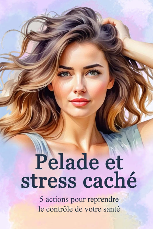 Pelade et stress caché: 5 actions pour reprendre le contrôle de votre santé