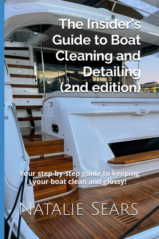 The Insider's Guide to Boat Cleaning and Detailing (2nd edition): The best step-by-step guide to keeping your boat clean and glossy!