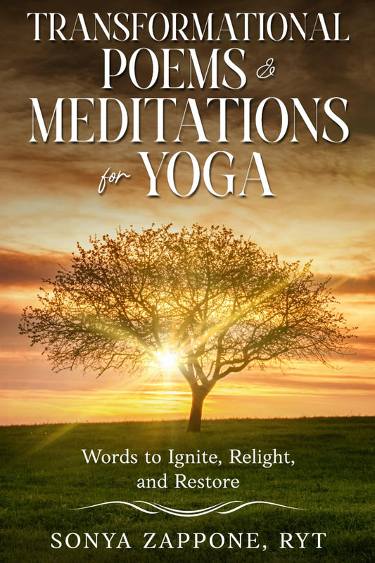 Transformational Poems & Meditations for Yoga: Words to Ignite, Relight, and Restore