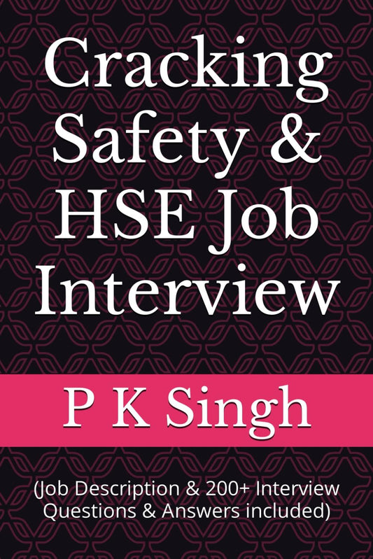 Cracking Safety & HSE Job Interview: (Job Description & 200+ Interview Questions & Answers included)