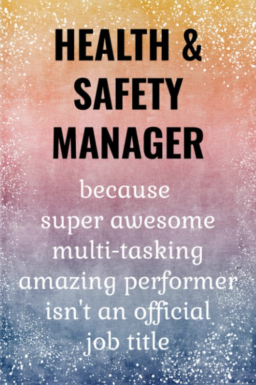 Health And Safety Manager: Funny Notebook. Health And Safety Manager Gifts.