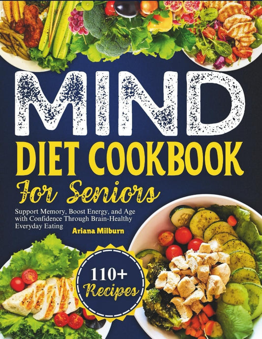 Mind Diet Cookbook For Seniors: Support Memory, Boost Energy, and Age with Confidence Through Brain-Healthy Everyday Eating