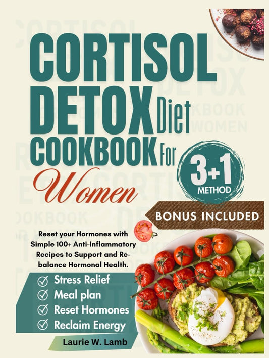 Cortisol detox diet cookbook for women: Reset your hormones with simple 100+ Anti-inflammatory recipes to support and Re-balance hormonal health