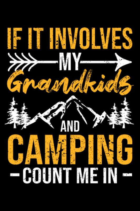 If It Involves My Grandkids And Camping Count Me In Outdoor: Camping Gear Camper Decor Travel Accessories | Dot Grid Journal, Notebook or Organizer | ... book, Scheduler, Task Checklist | 6x9 Inch