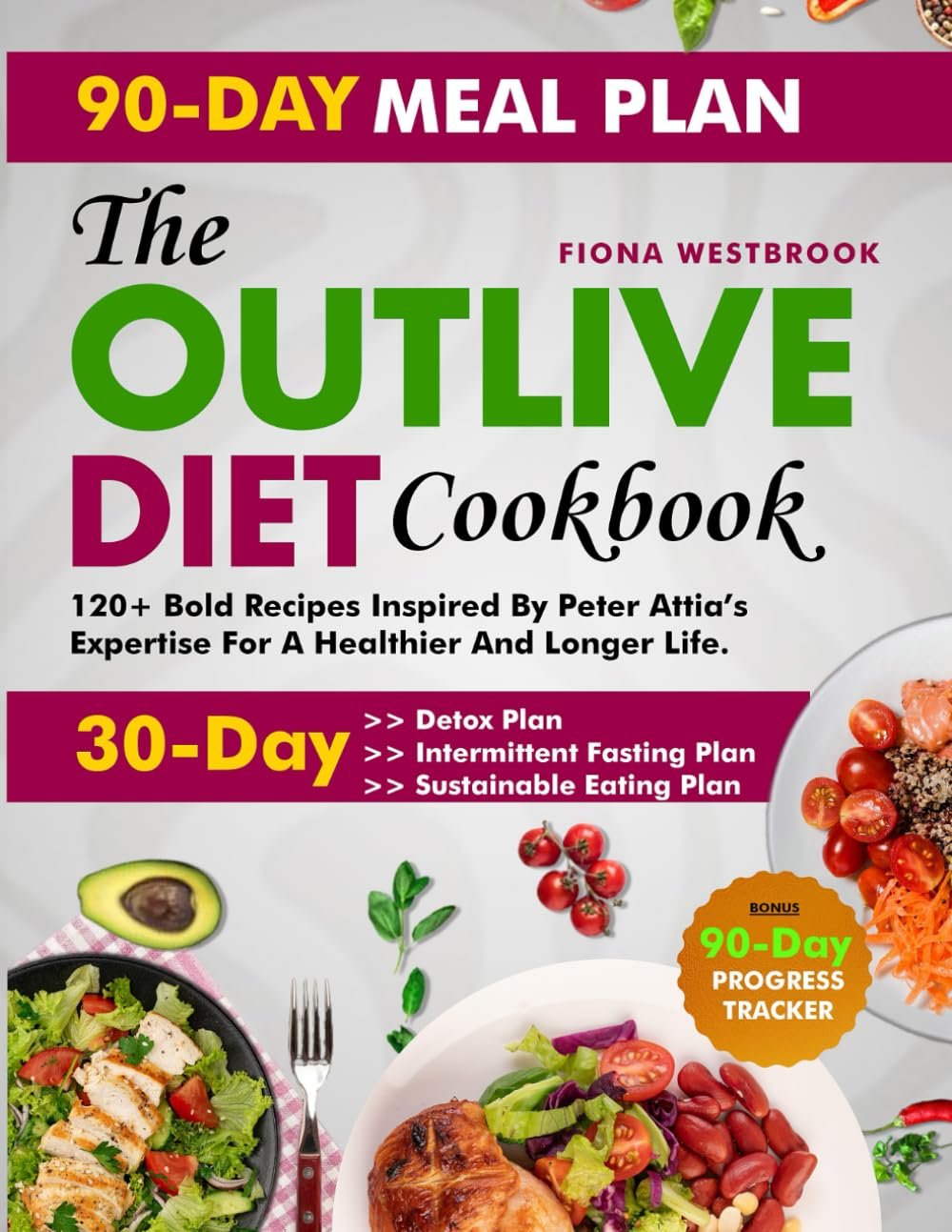 The Outlive Diet Cookbook: 120+ Bold Recipes Inspired by Peter Attia's Expertise for a Healthier and Longer Life