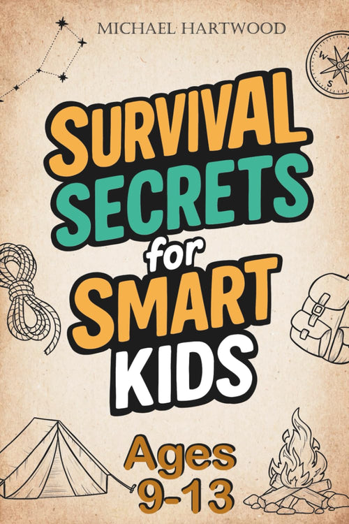 Survival Secrets for Smart Kids Ages 9-13: A Basic Survival Skills Book with Outdoor Adventures and Wilderness Tips for for Boys and Girls