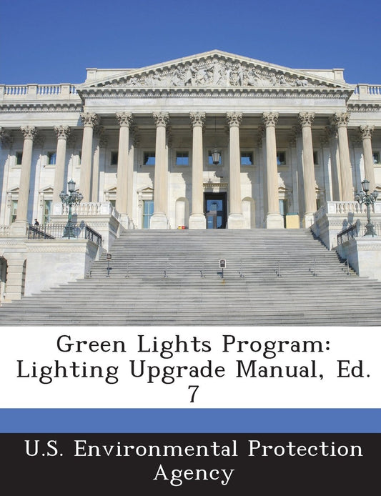 Green Lights Program: Lighting Upgrade Manual, Ed. 7