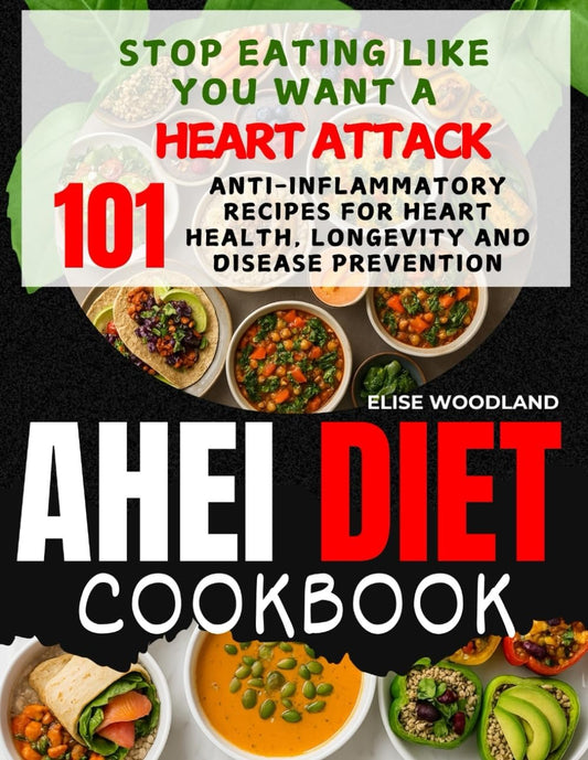 AHEI DIET COOKBOOK: Stop Eating Like You Want a Heart Attack