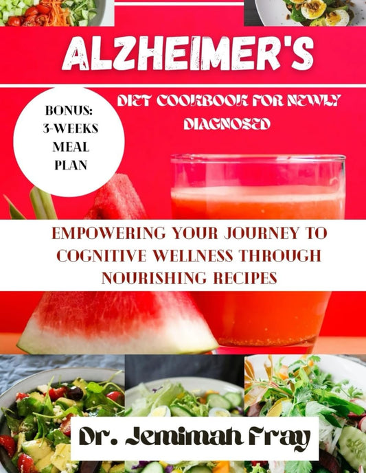 ALZHEIMER'S DIET COOKBOOK FOR NEWLY DIAGNOSED: Empowering your journey to cognitive wellness through nourishing recipes