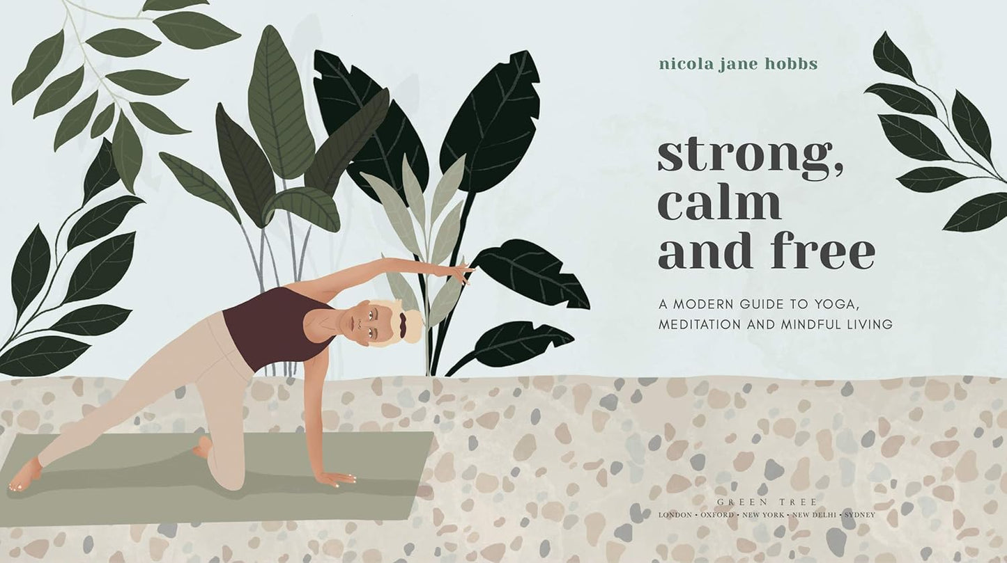 Strong, Calm and Free: A modern guide to yoga, meditation and mindful living
