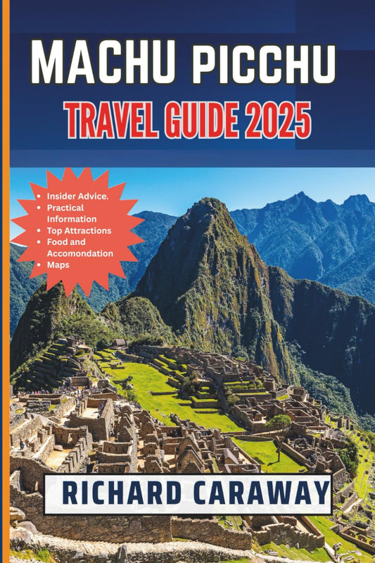 Machu Picchu Travel Guide 2025: Your Comprehensive Expert Guide to Exploring Sacred History, Andean Culture, Outdoor Adventures, and Authentic Experiences with Insider Recommendations.