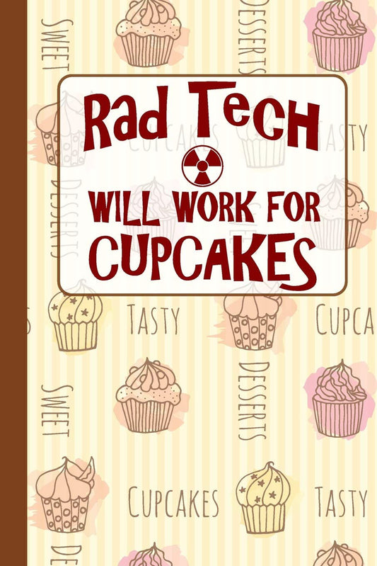 Rad Tech Will Work For Cupcakes: Gift For Radiology Tech, Clinical Notes and X-Ray Study Notebook or Journal.