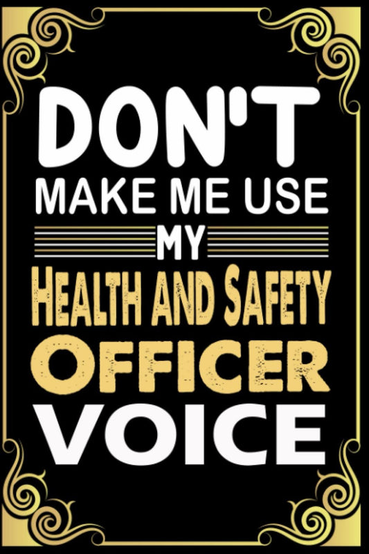 Don't Make Me Use My Health and Safety Officer Voice: Cute Blank Lined Notebook Journal For Writing Notes, Perfect Gifts For Health and Safety Officer.