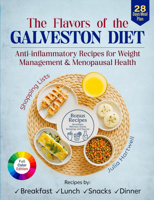 The Flavors of the Galveston Diet: Anti-Inflammatory Recipes for Weight Management and Menopausal Health