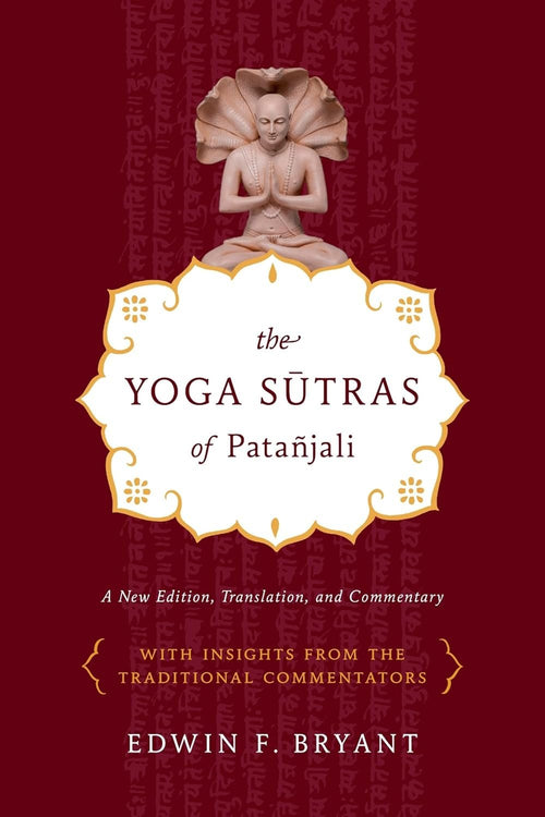The Yoga Sutras of Patañjali: A New Edition, Translation, and Commentary