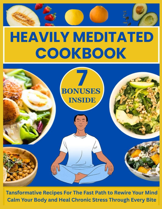 Heavily Meditated Cookbook: Over 1000 Transformative Recipes Inspired by Dave Asprey Fir The Fast Path to Rewire Your Mind Calm Your Body and Heal Chronic Stress Through Every Bite