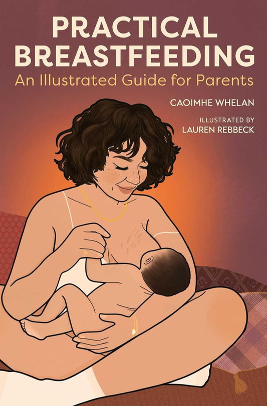Practical Breastfeeding: An Illustrated Guide For Parents