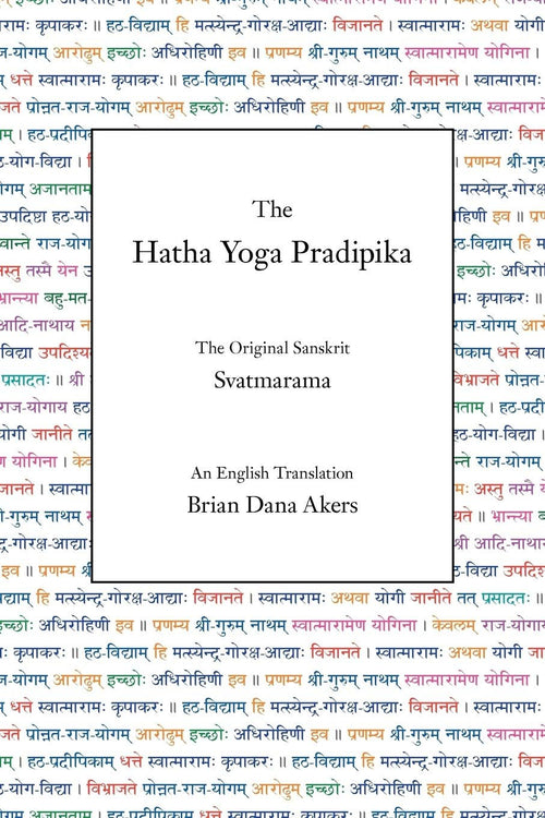 The Hatha Yoga Pradipika: An Illustrated Guide to the Benefits of Hatha Yoga Poses, Pranayama, Chakras, Kundalini, Philosophy and Meditation for Your Yoga Class, Studio, Center and Teacher Training