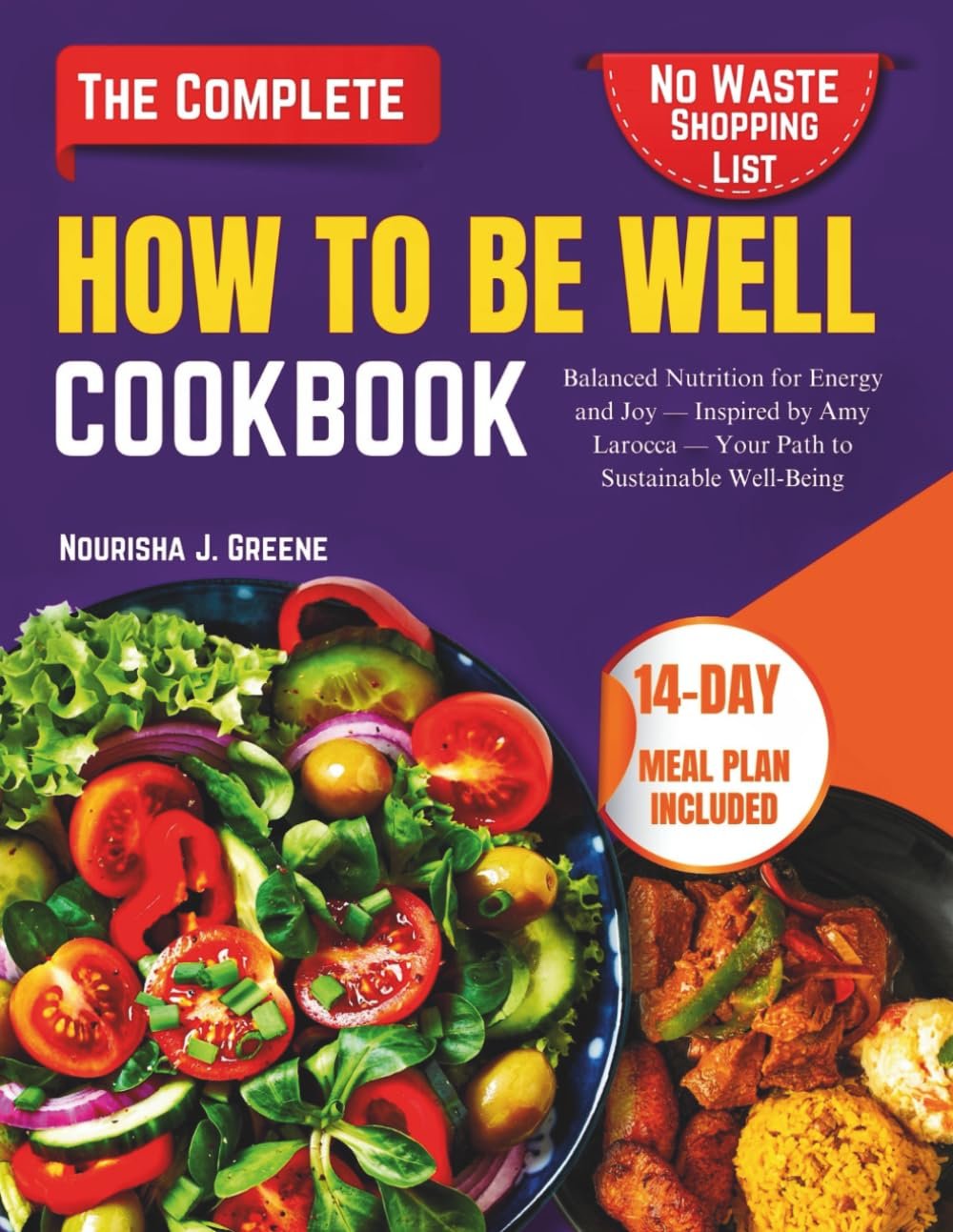 HOW TO BE WELL COOKBOOK: Balanced Nutrition for Energy and Joy — Inspired by Amy Larocca — Your Path to Sustainable Well-Being