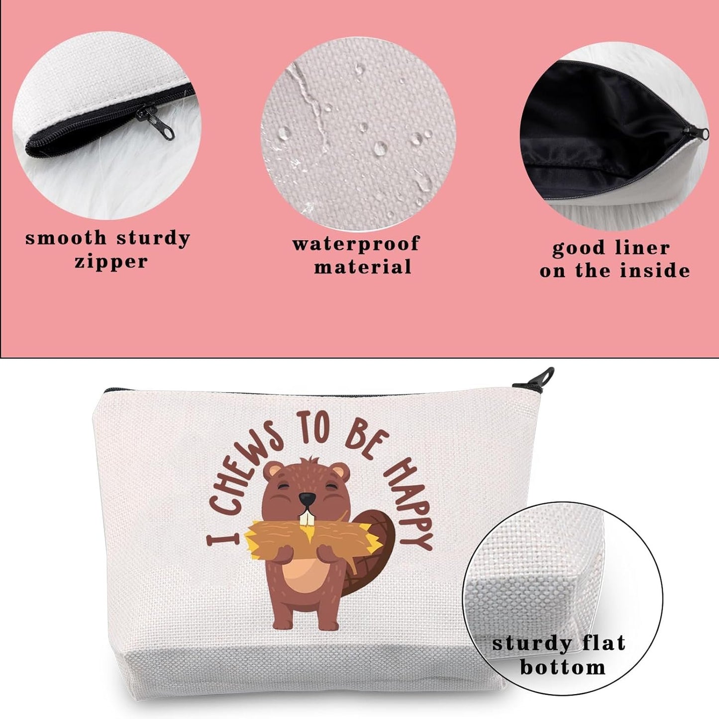 Beaver Cosmetic Bag I Chews to Be Happy Insprise Travel Toiletry Zipper Pouch for Beaver Lover (Beaver)