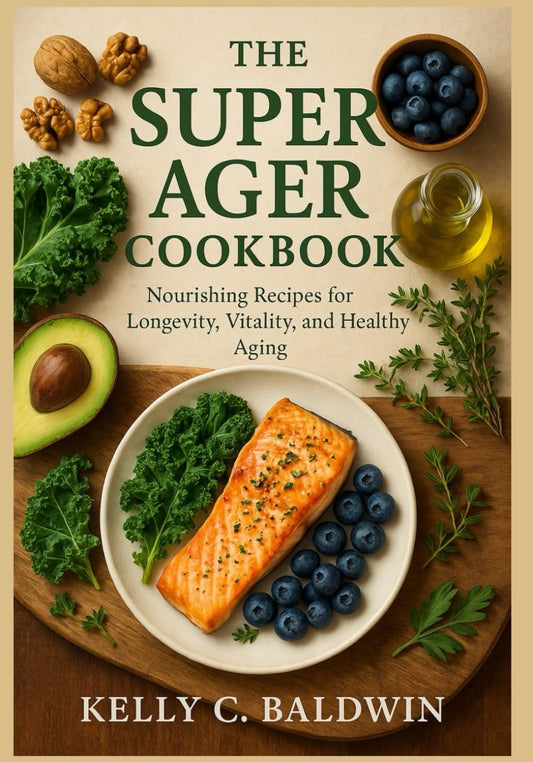 The Super Ager Cookbook: Nourishing Recipe for Longevity, Vitality and Healthy Aging