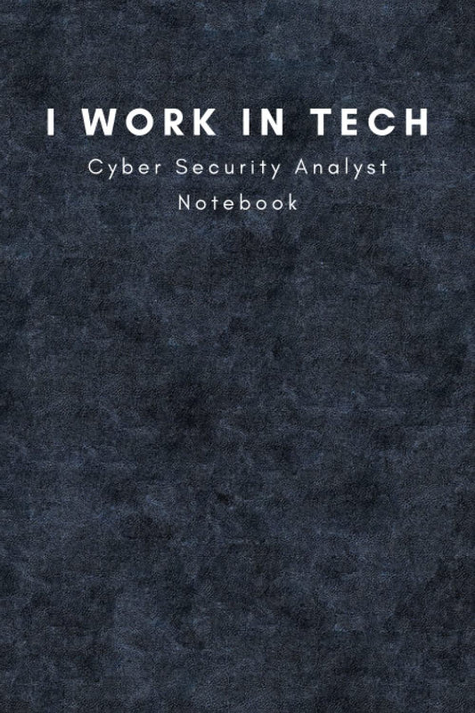 I Work In Tech - Cyber Security Analyst Notebook: Notebook for Tech Professionals - Job Title Themed