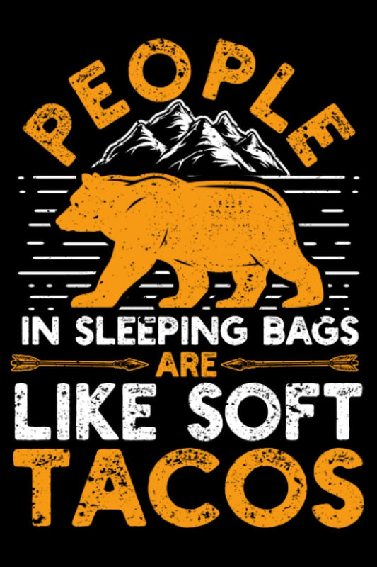 People In Sleeping Bags Are Like Soft Tacos Mexican Camping: Camping Gear Camper Decor Travel Accessories | Dot Grid Journal, Notebook or Organizer | Notes, To-Dos, Wish List | Logbook, Planner, Diary | Exercise book, Scheduler, Task Checklist | 6x9 Inch