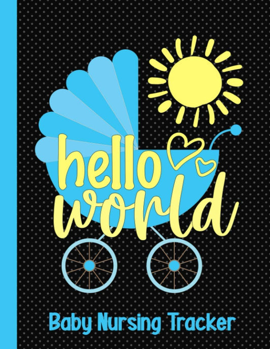 Hello World Baby Nursing Tracker: A Breastfeeding Tracking Journal