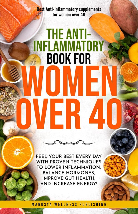 The Anti-Inflamatory book For Women over 40: Feel Your Best Every Day with Proven Techniques to Lower Inflammation, Balance Hormones,Improve Gut Health, and Increase Energy!