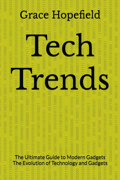 Tech Trends: The Ultimate Guide to Modern Gadgets The Evolution of Technology and Gadgets