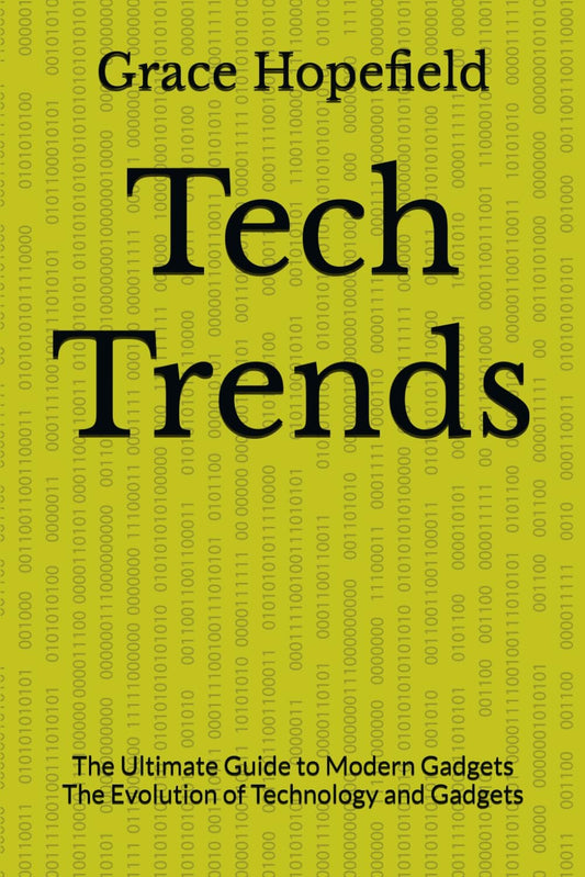 Tech Trends: The Ultimate Guide to Modern Gadgets The Evolution of Technology and Gadgets