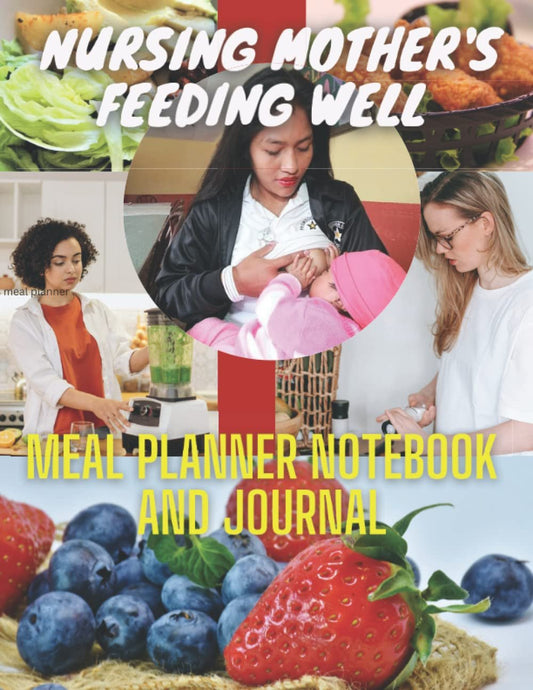 Nursing mother's feeding well meal planner notebook and journal: Daily Nutrition tracker, better health food planner notepad Healthy Food List, Grocery List. breakfast, lunch, and dinner.